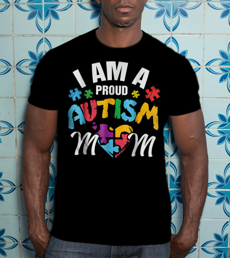 I Am A Proud Autism Mom T-Shirt