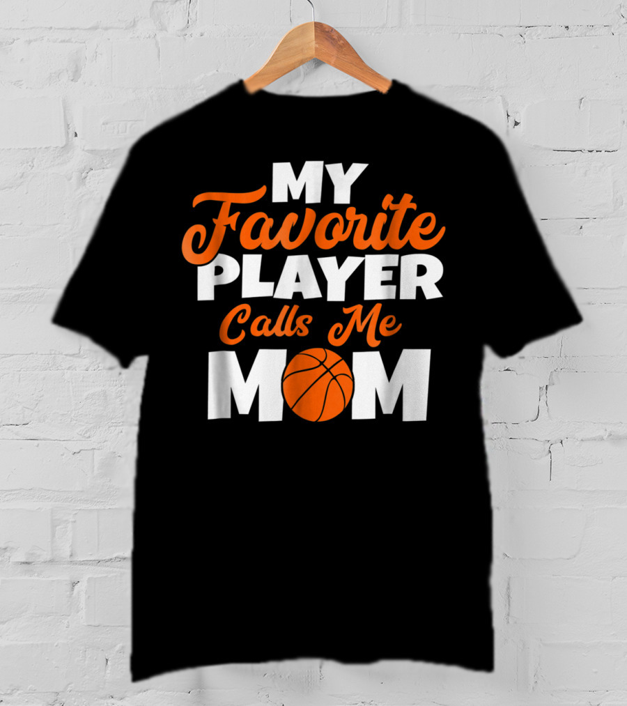 Basketball My Favorite Player Calls Me Mom With Basketball T-Shirt
