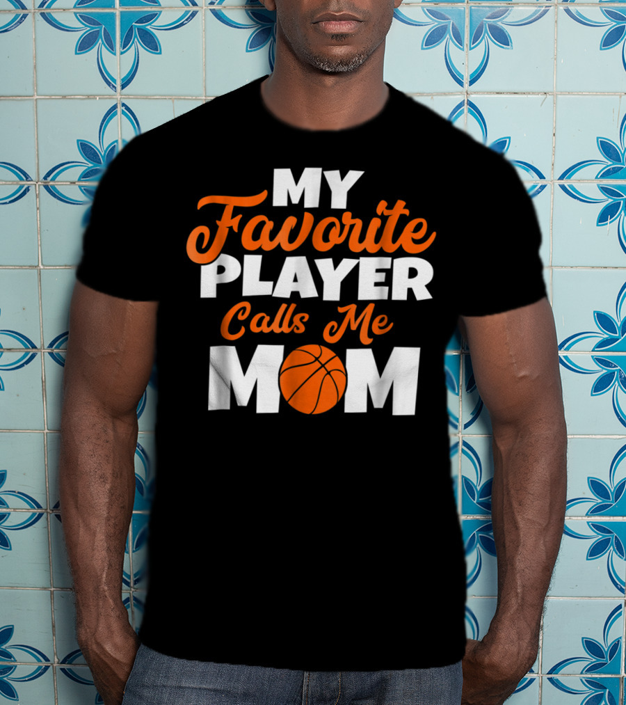 Basketball My Favorite Player Calls Me Mom With Basketball T-Shirt