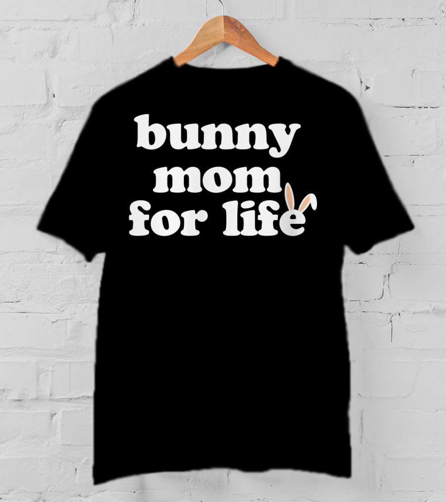 Bunny Mom For Life Rabbit Lover T-Shirt