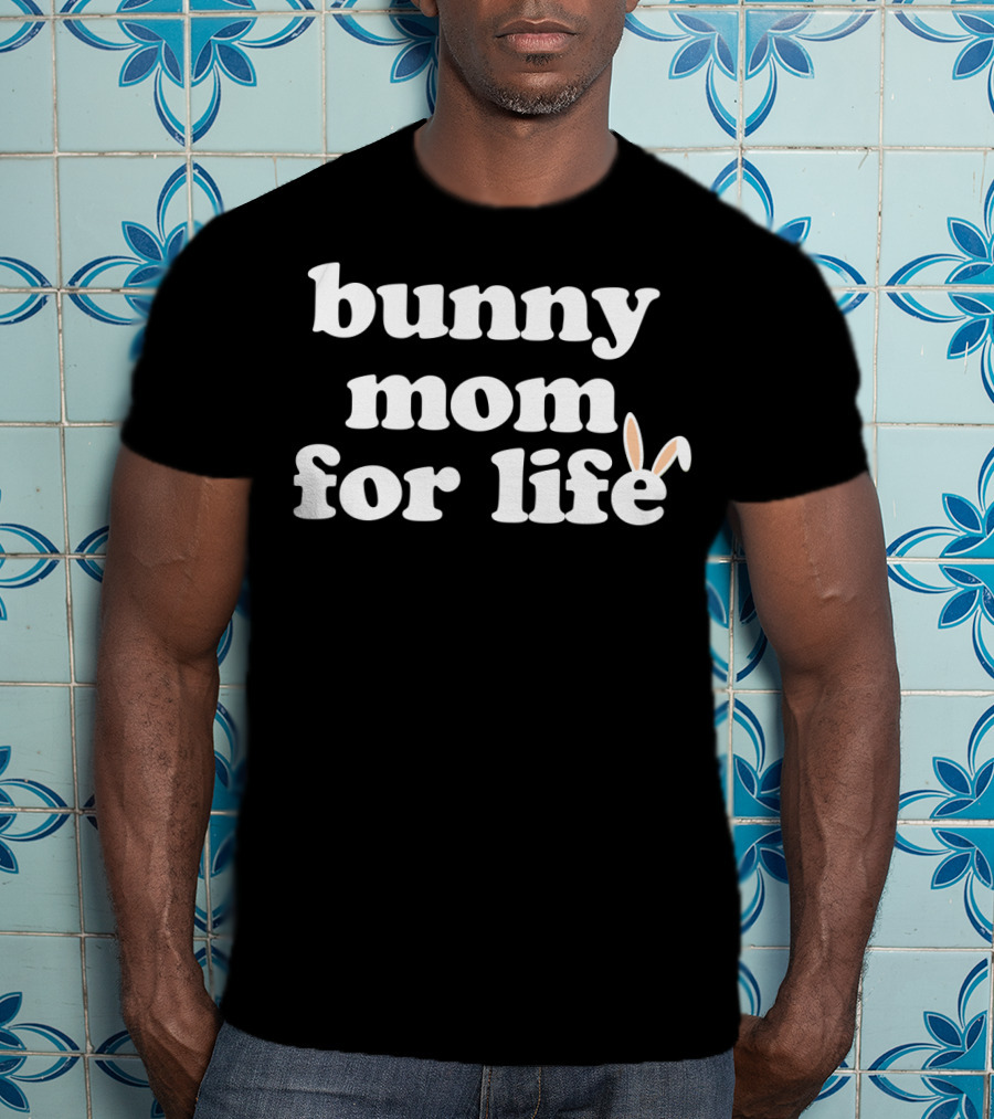 Bunny Mom For Life Rabbit Lover T-Shirt