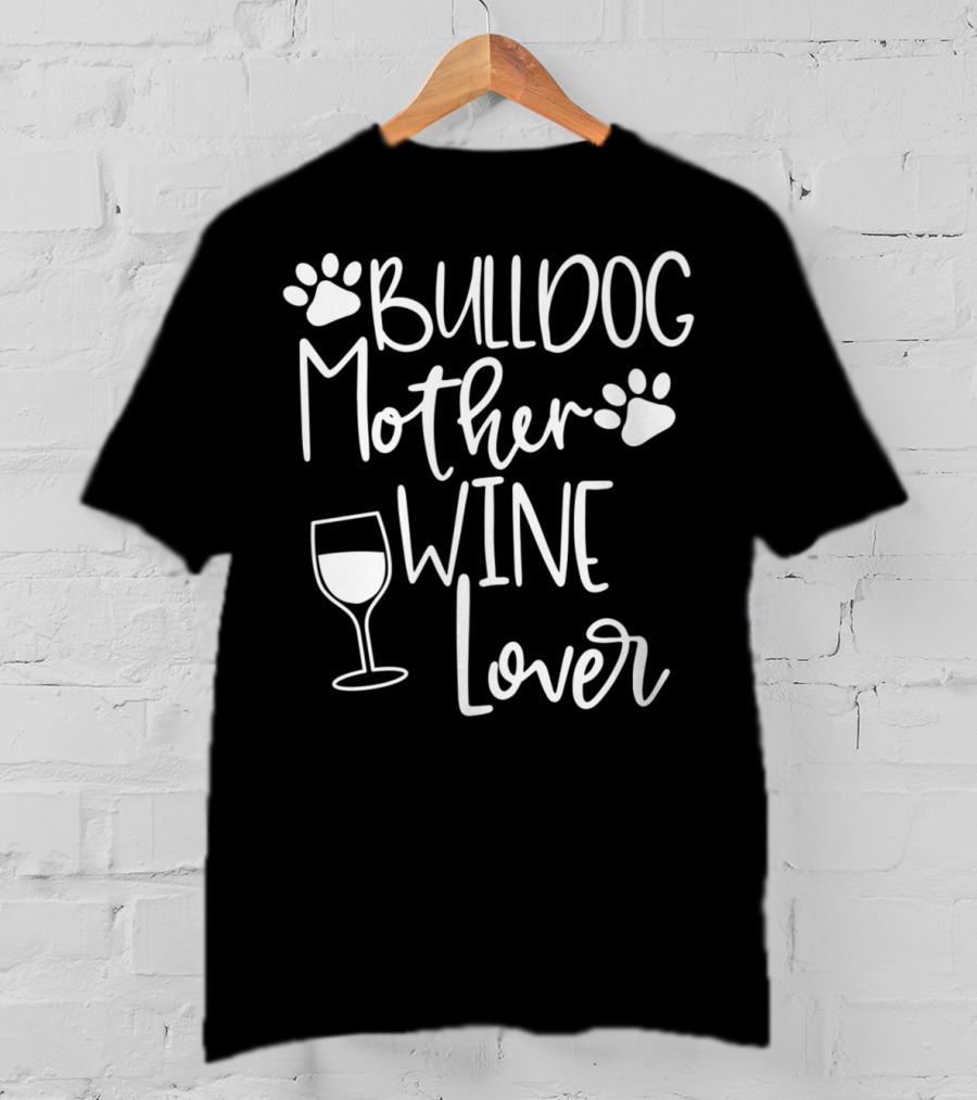 BULLDOG MOTHER WINE LOVER Dog Mom Paw Print Glass T-Shirt