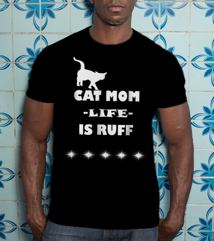 Cat Mom Life Is Ruff Funny Cute Cat Lover T-Shirt