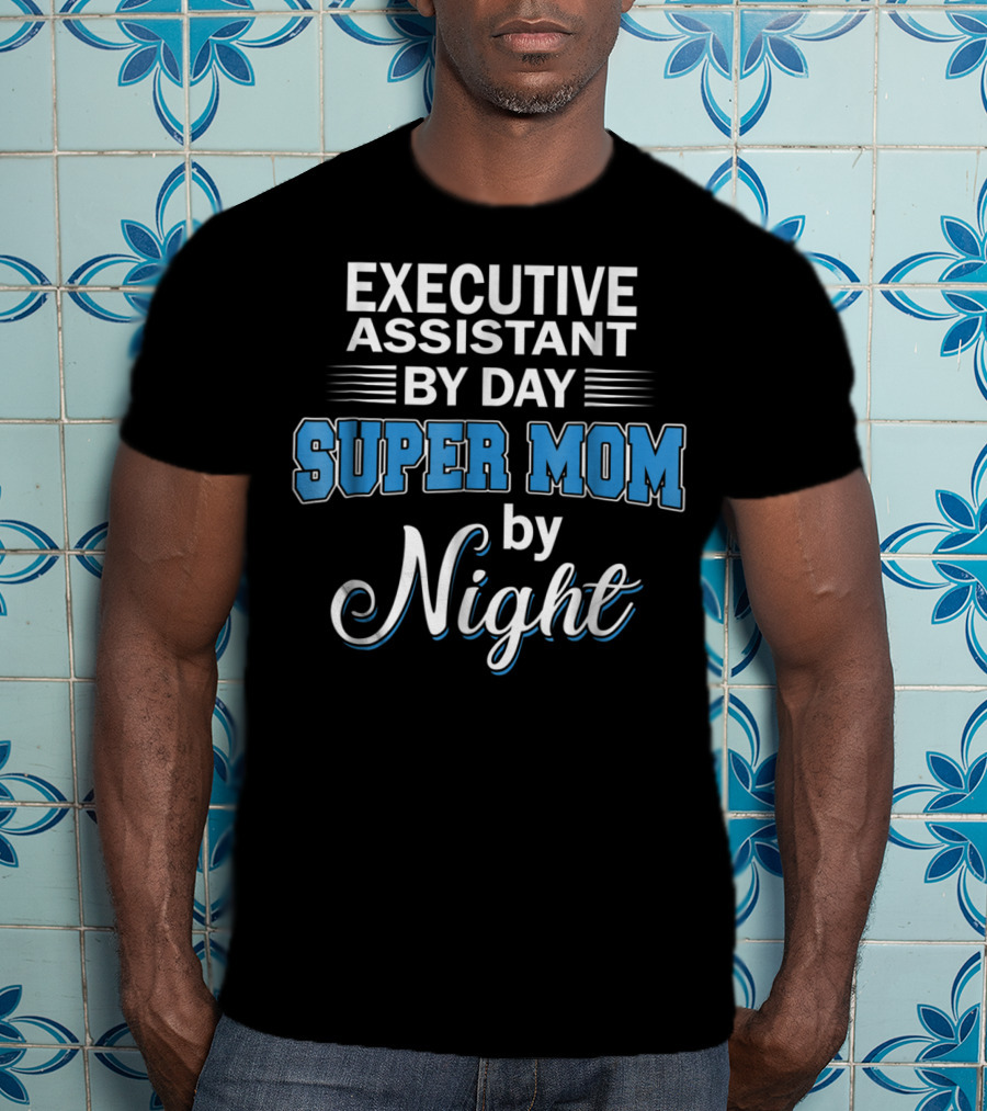 Executive Assistant By Day Super Mom By Night T-Shirt