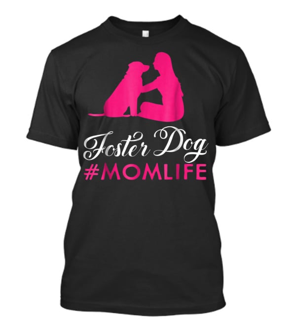 Foster Dog #MomLife Moms Who Rescue Dogs87 T-Shirt