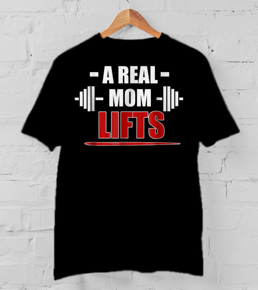 A Real Mom Lifts Motivational Workout Awesome Gym T-Shirt
