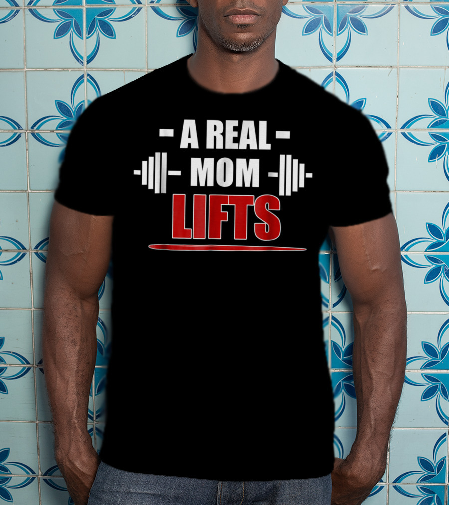 A Real Mom Lifts Motivational Workout Awesome Gym T-Shirt