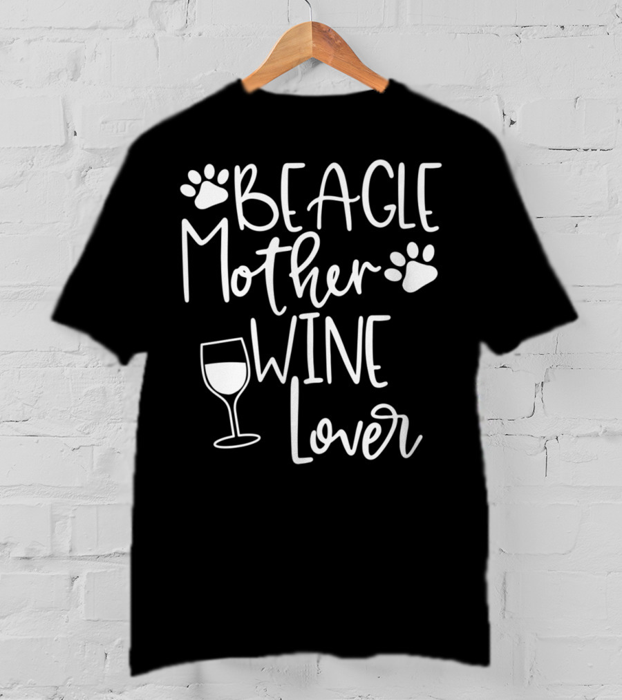 BEAGLE MOTHER WINE LOVER Dog Mom Birthday T-Shirt
