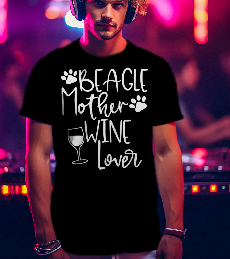 BEAGLE MOTHER WINE LOVER Dog Mom Birthday T-Shirt