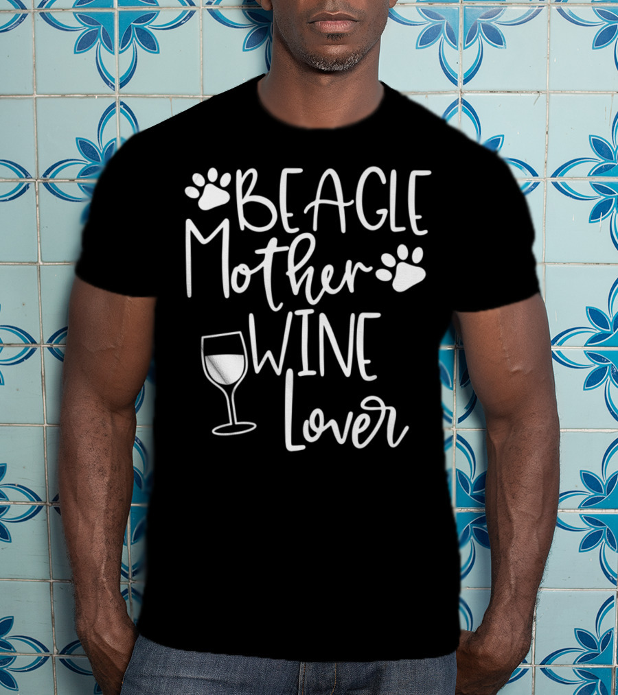 BEAGLE MOTHER WINE LOVER Dog Mom Birthday T-Shirt