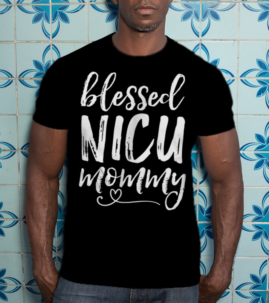 Blessed NICU Mommy NICU Graduate Family Mommy T-Shirt