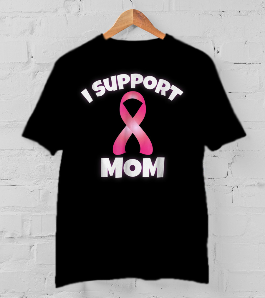 I Support Mom Breast Cancer Awareness Pink T-Shirt