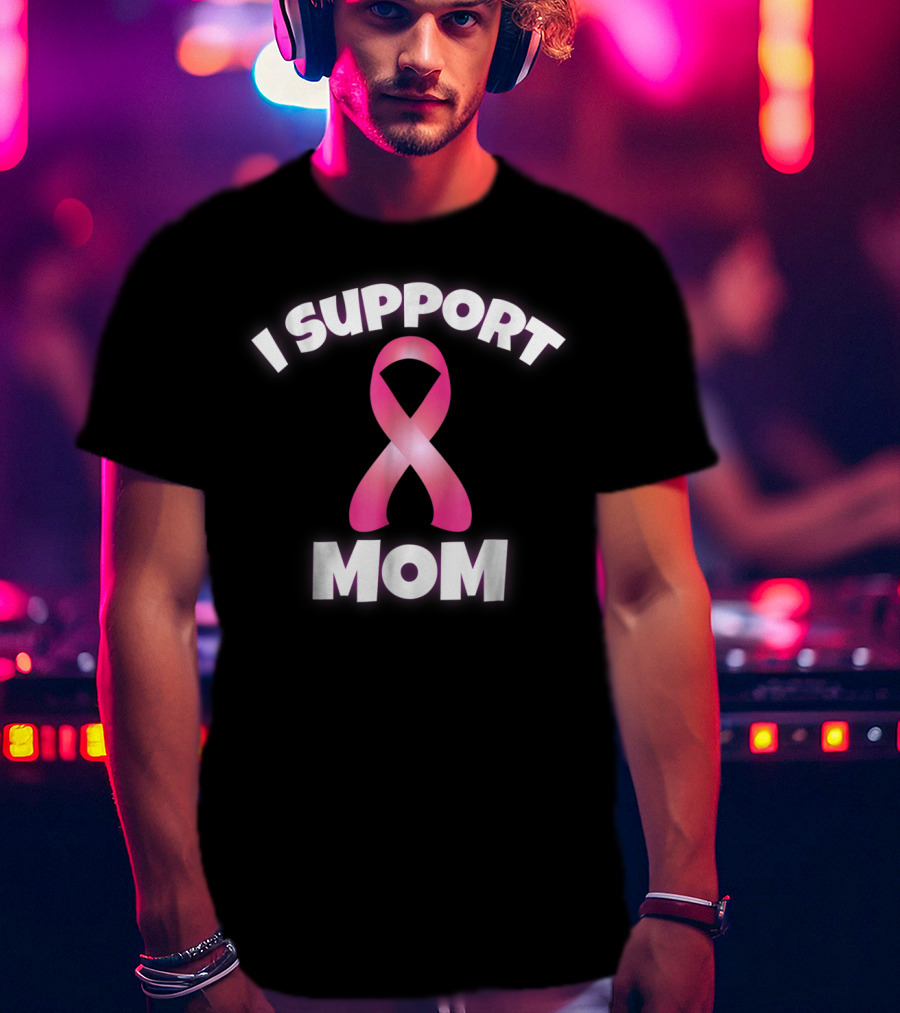I Support Mom Breast Cancer Awareness Pink T-Shirt