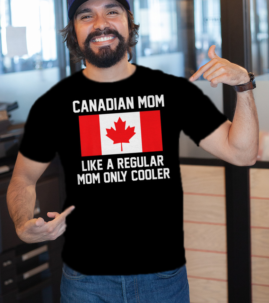 Canadian Mom Like A Regular Mom Only Cooler Canada Flag T-Shirt