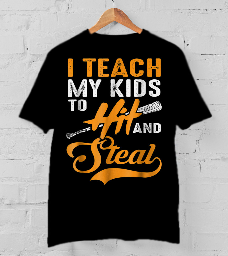 I Teach My Kids To Hit And Steal Baseball T-Shirt