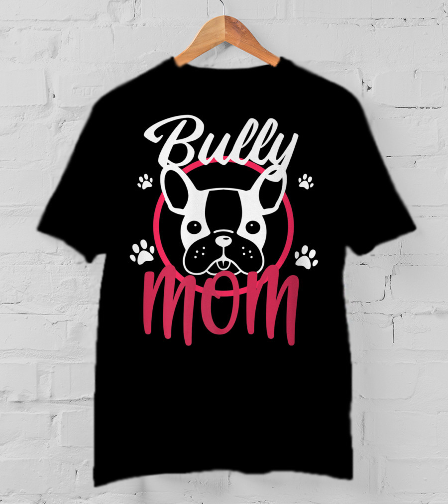 Bully Mom French Bulldog Funny Bully T-Shirt