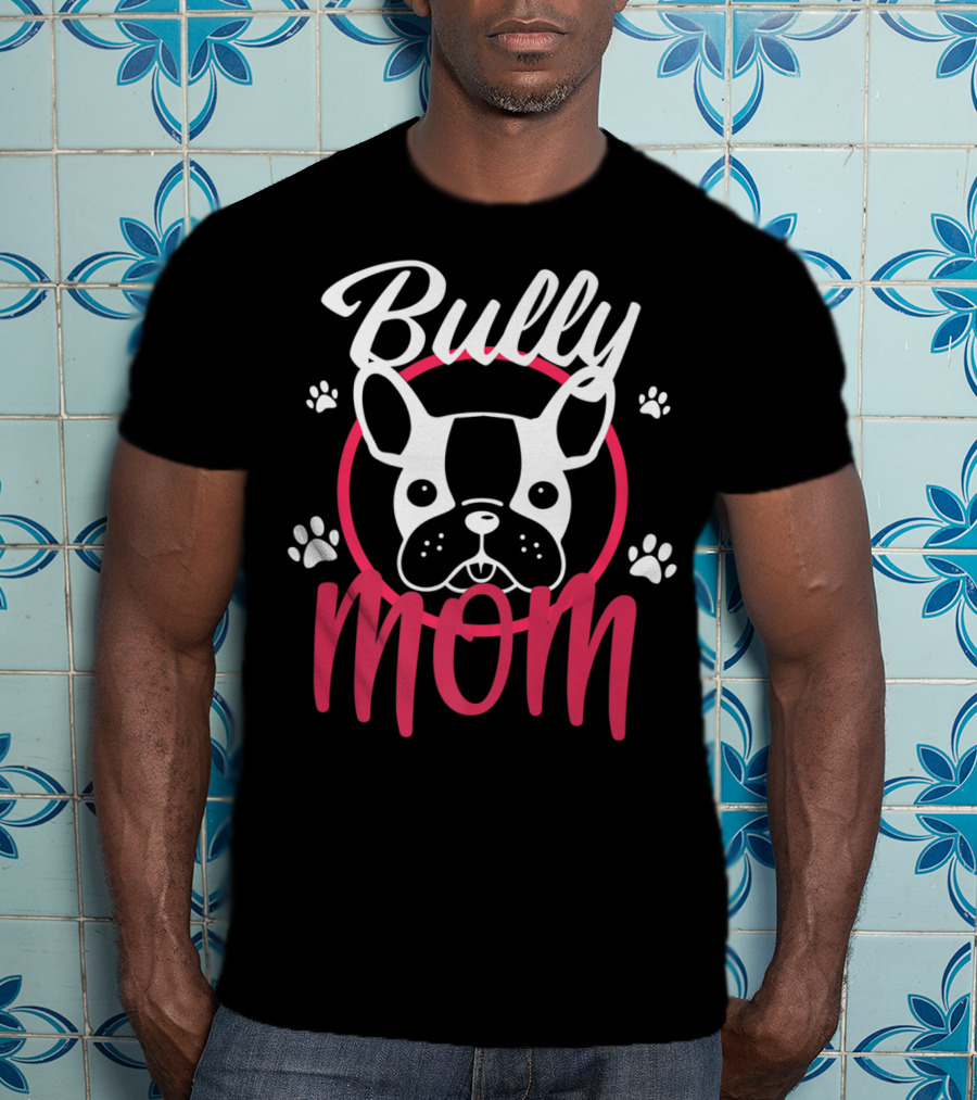 Bully Mom French Bulldog Funny Bully T-Shirt