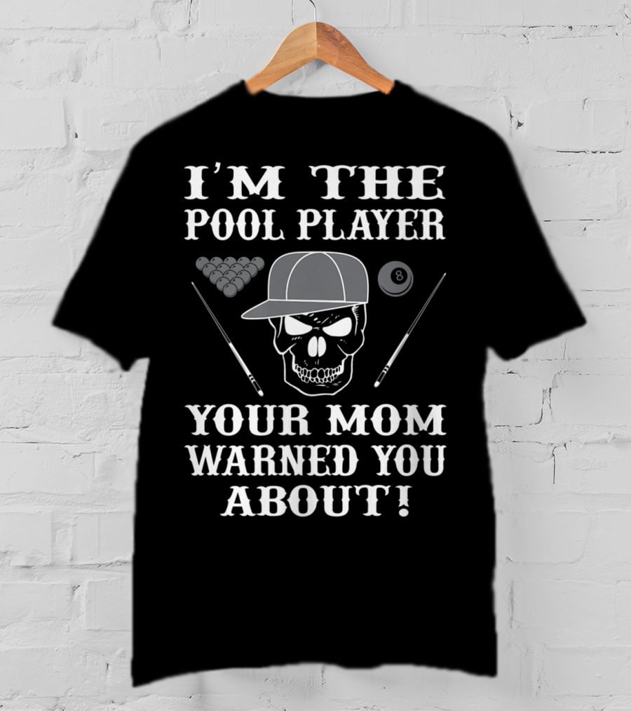I'M THE POOL PLAYER YOUR MOM WARNED YOU ABOUT Skull And Billiards T-Shirt