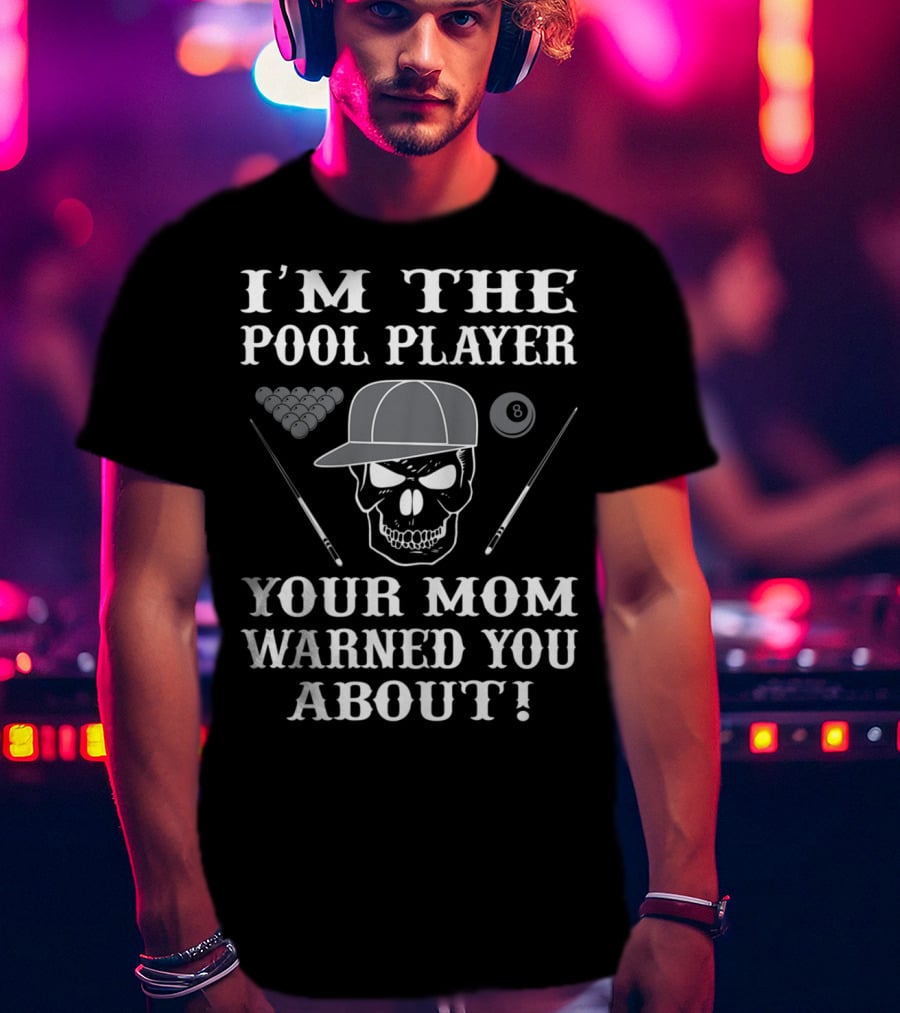 I'M THE POOL PLAYER YOUR MOM WARNED YOU ABOUT Skull And Billiards T-Shirt