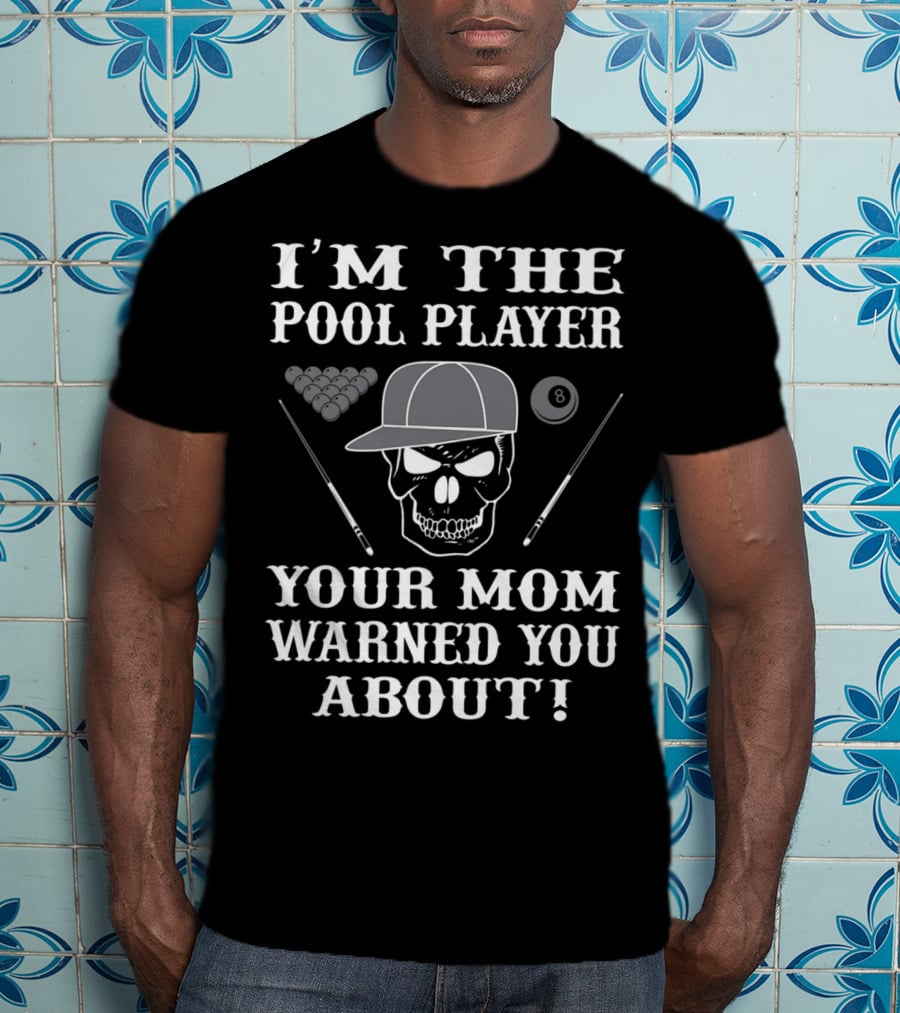 I'M THE POOL PLAYER YOUR MOM WARNED YOU ABOUT Skull And Billiards T-Shirt