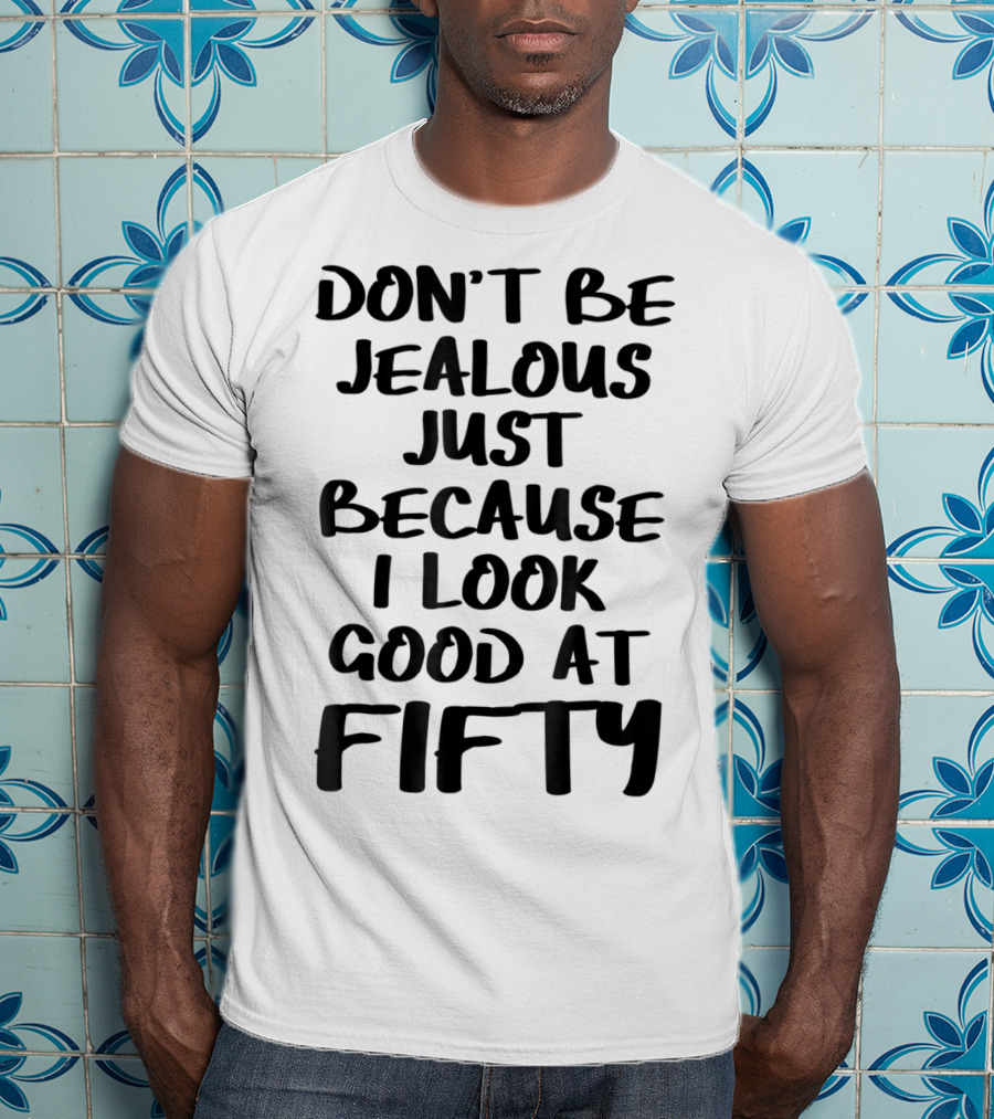 Don't Be Jealous I Look Good At Fifty Grandma Mom Women Nana T-Shirt