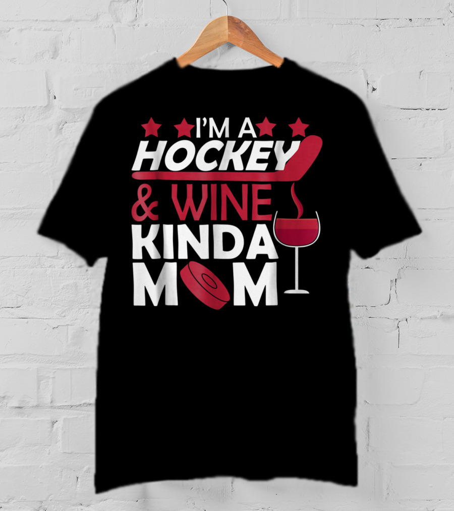 I'm A Hockey And Wine Kinda Mom T-Shirt