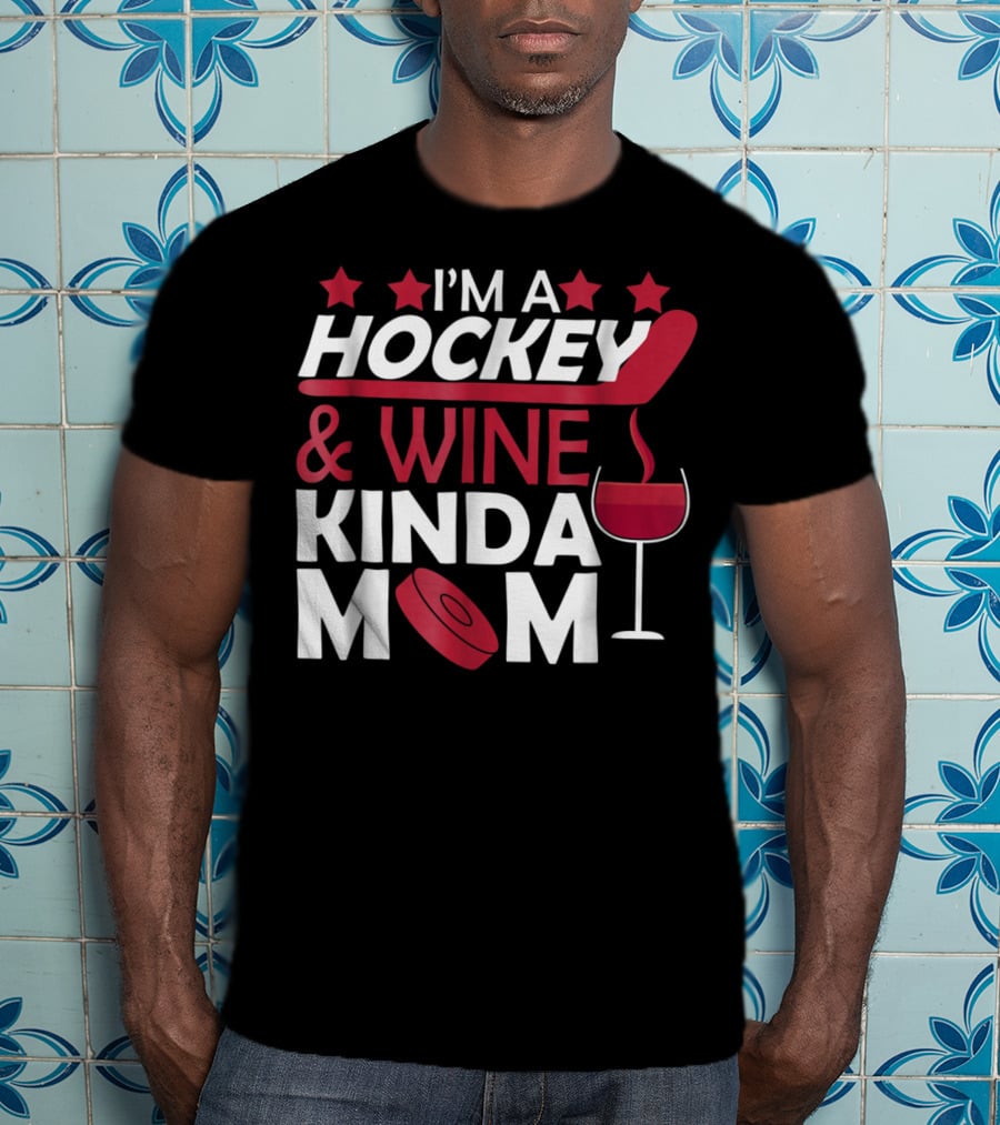 I'm A Hockey And Wine Kinda Mom T-Shirt