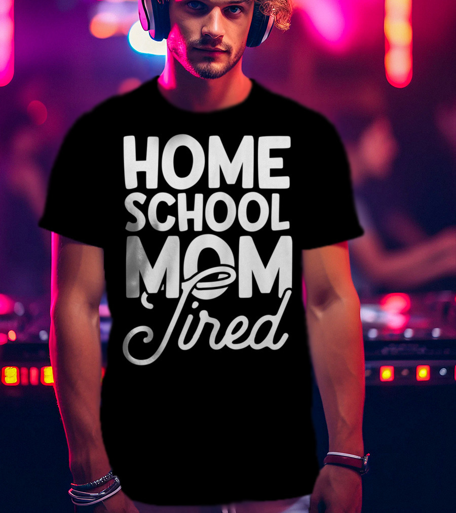 Home School Mom Tired T-Shirt