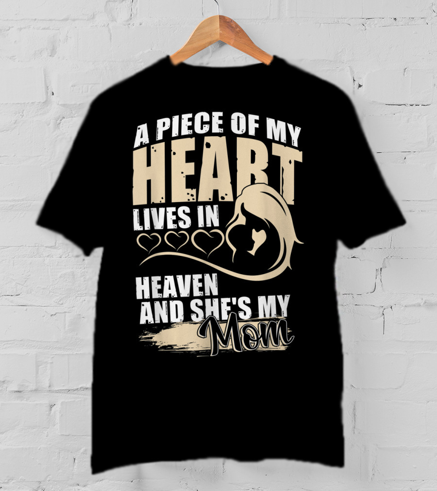 A Piece Of My Heart Lives In Heaven And She's My Mom T-Shirt