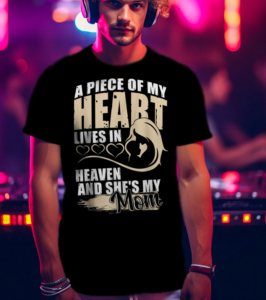 A Piece Of My Heart Lives In Heaven And She's My Mom T-Shirt