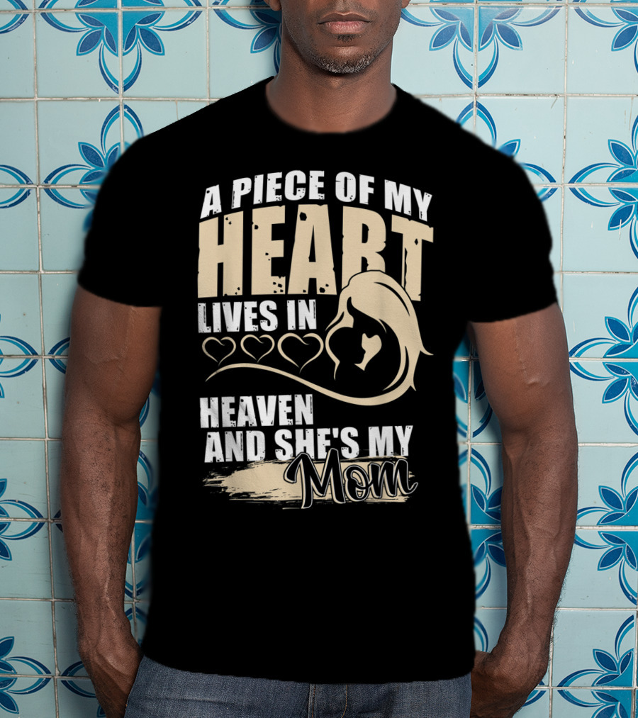 A Piece Of My Heart Lives In Heaven And She's My Mom T-Shirt