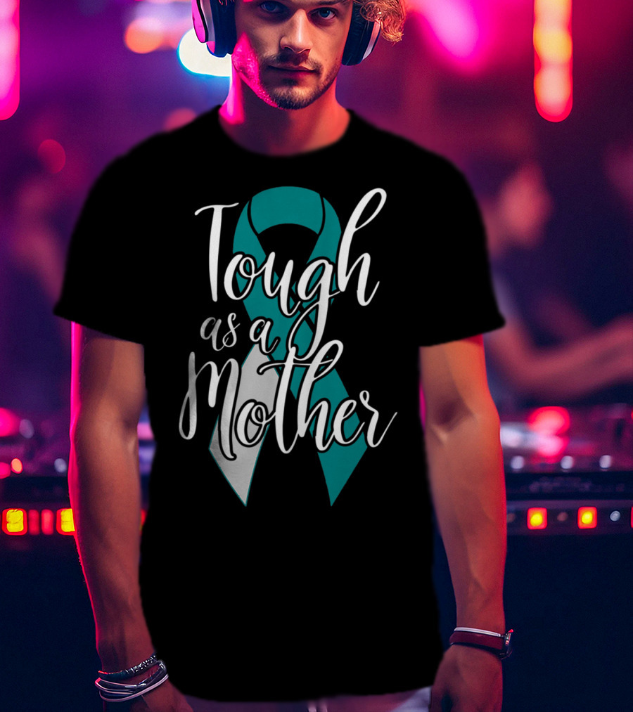 Tough As A Mother Cervical Cancer Awareness T-Shirt