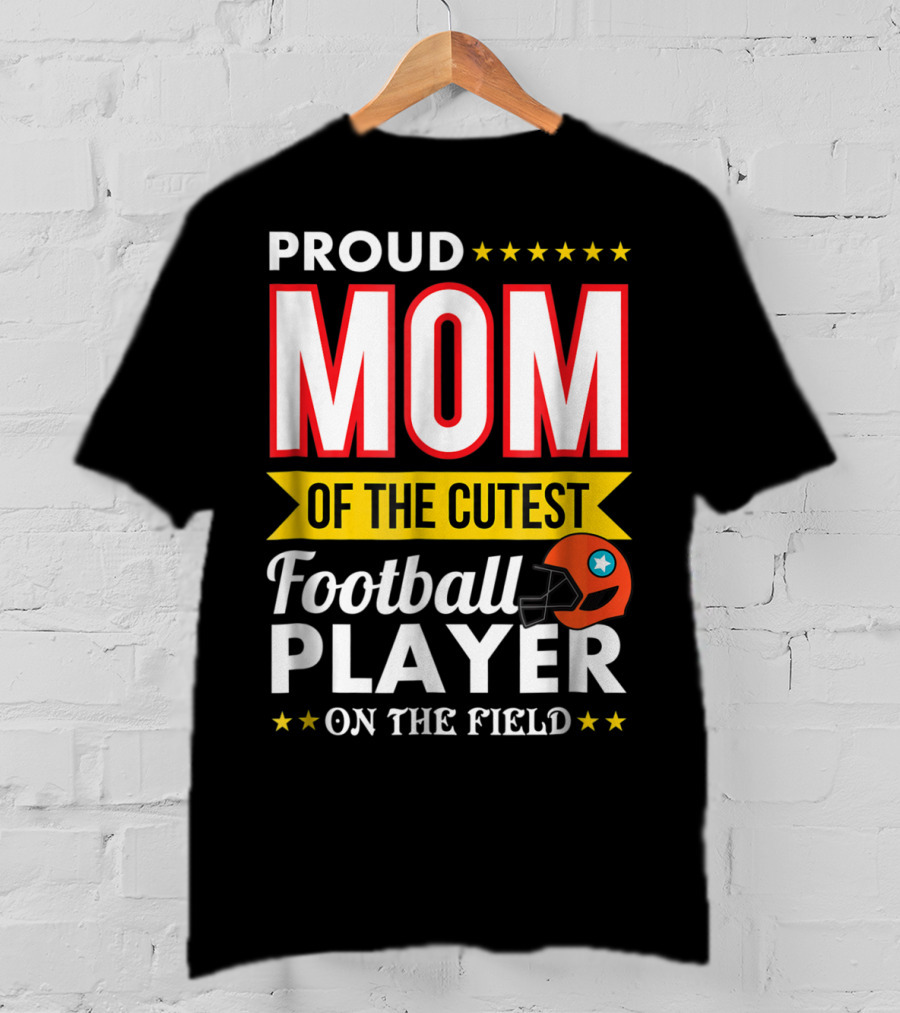 Proud Mom Of The Cutest Football Player On The Field T-Shirt