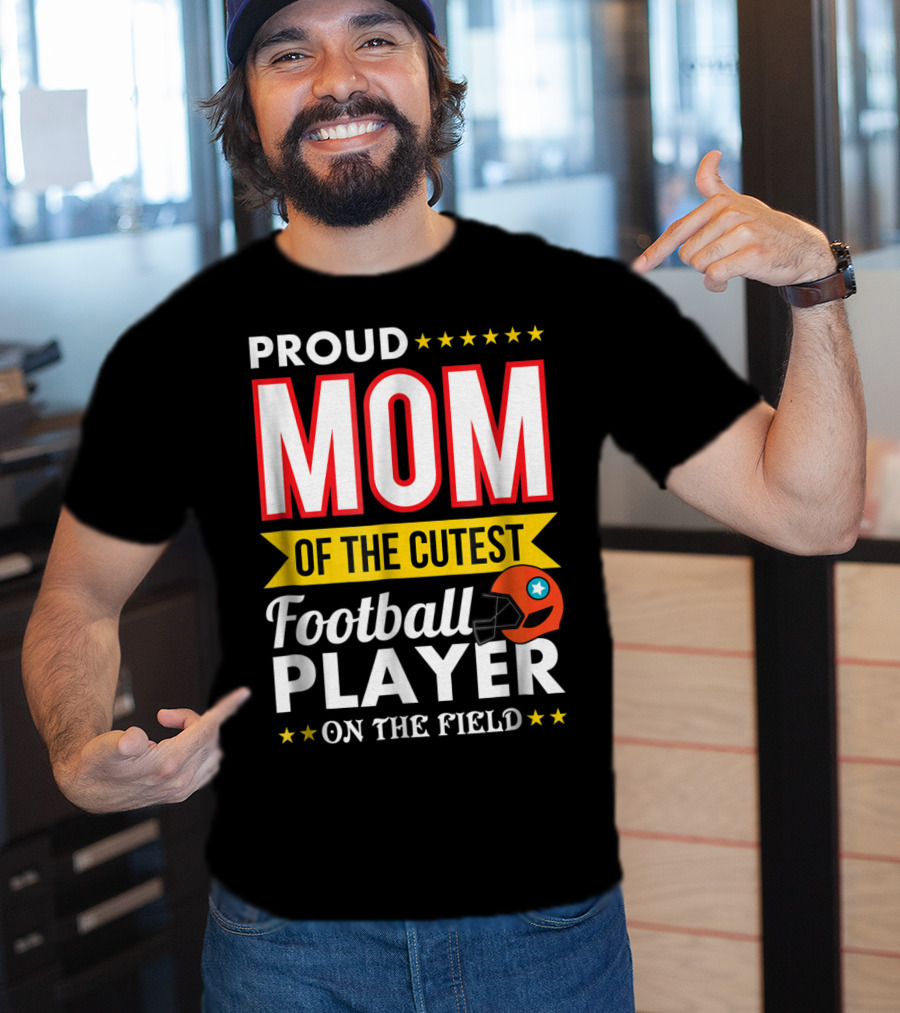 Proud Mom Of The Cutest Football Player On The Field T-Shirt
