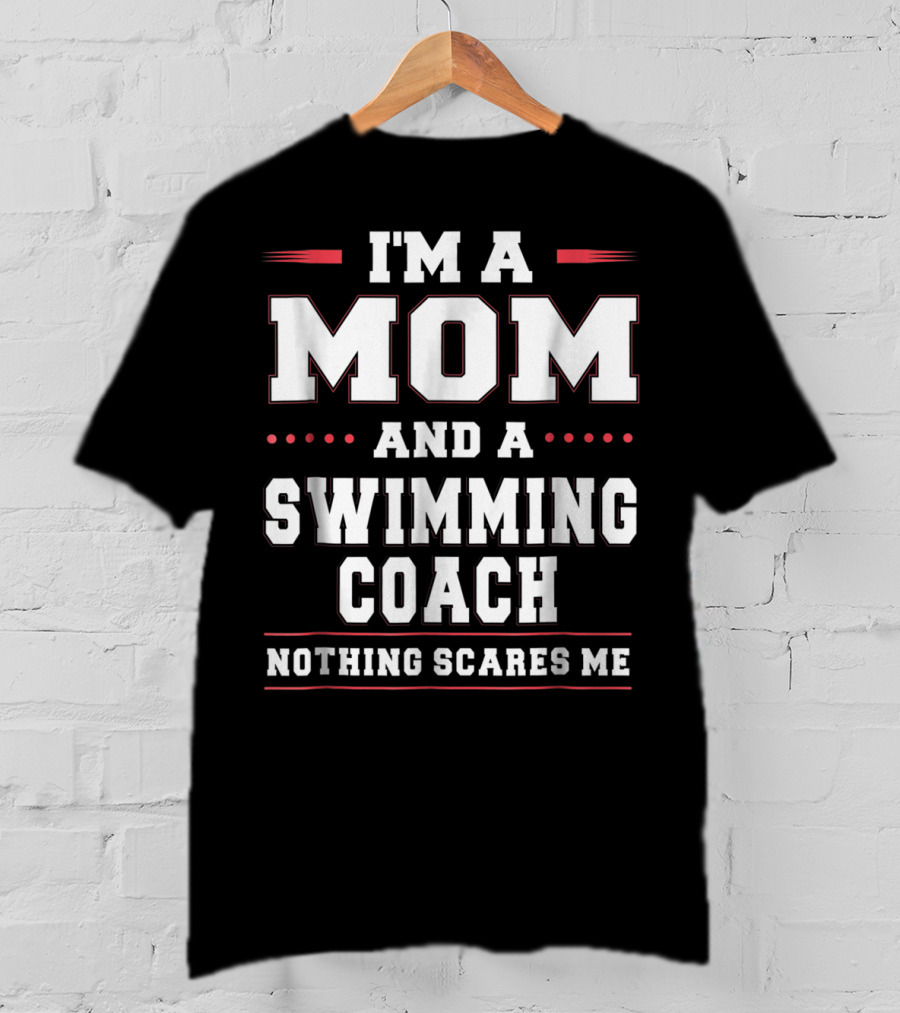 I'm A Mom And A Swimming Coach Nothing Scares Me T-Shirt