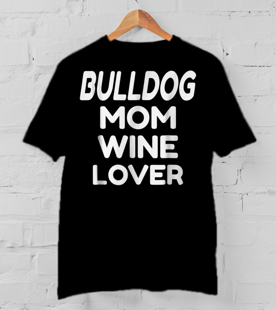 Bulldog Mom Wine Lover T-Shirt