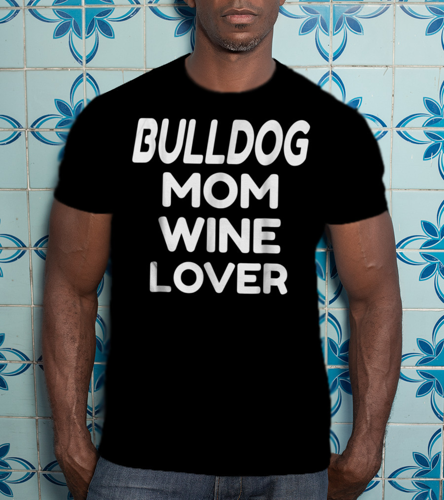 Bulldog Mom Wine Lover T-Shirt