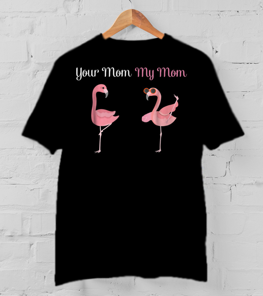 Your Mom My Mom Flamingo Comparison T-Shirt