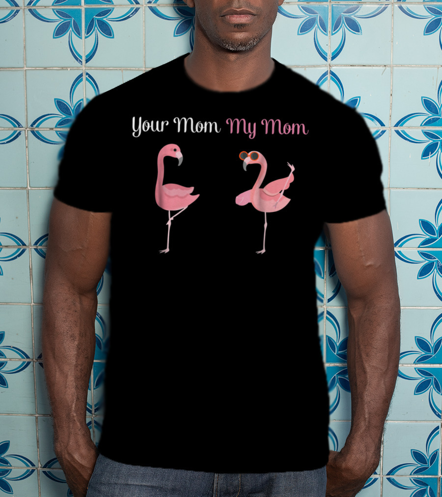 Your Mom My Mom Flamingo Comparison T-Shirt