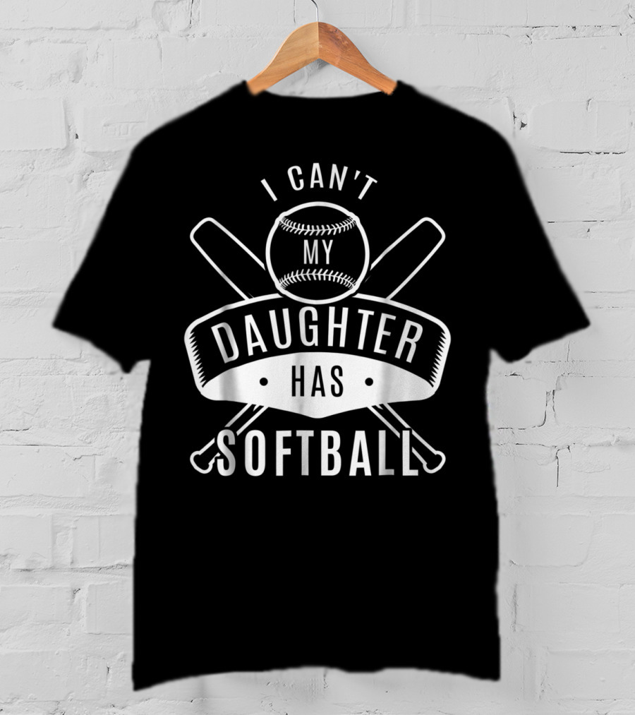I Can't My Daughter Has Softball Bat And Ball T-Shirt