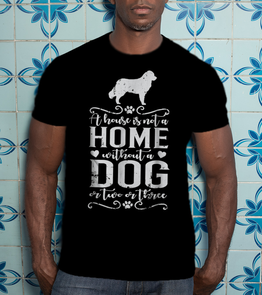 A House Is Not A Home Without A Dog Or Two Or Three Bernese Mountain Dog Mom12 T-Shirt