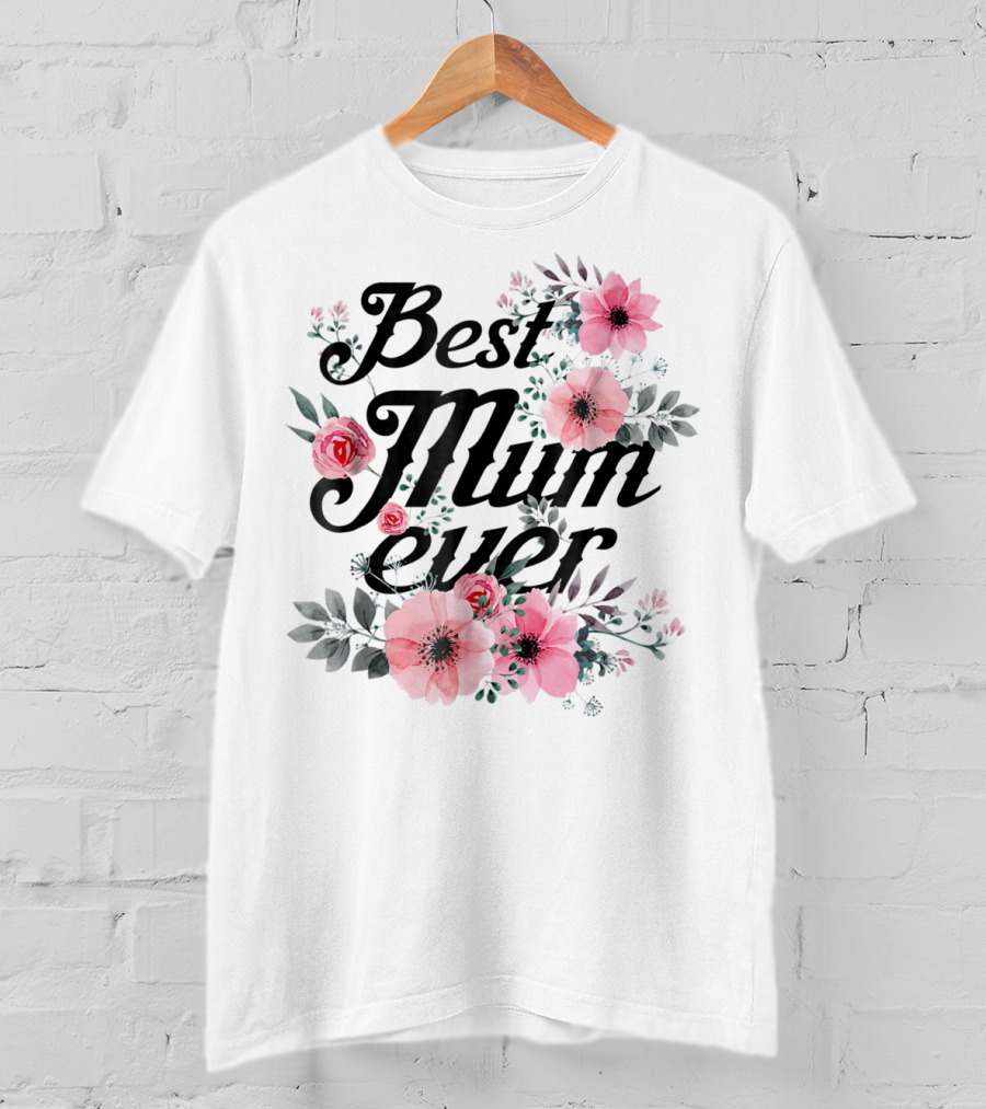 Best Mum Ever Mom Floral Roses And Anemones T-Shirt