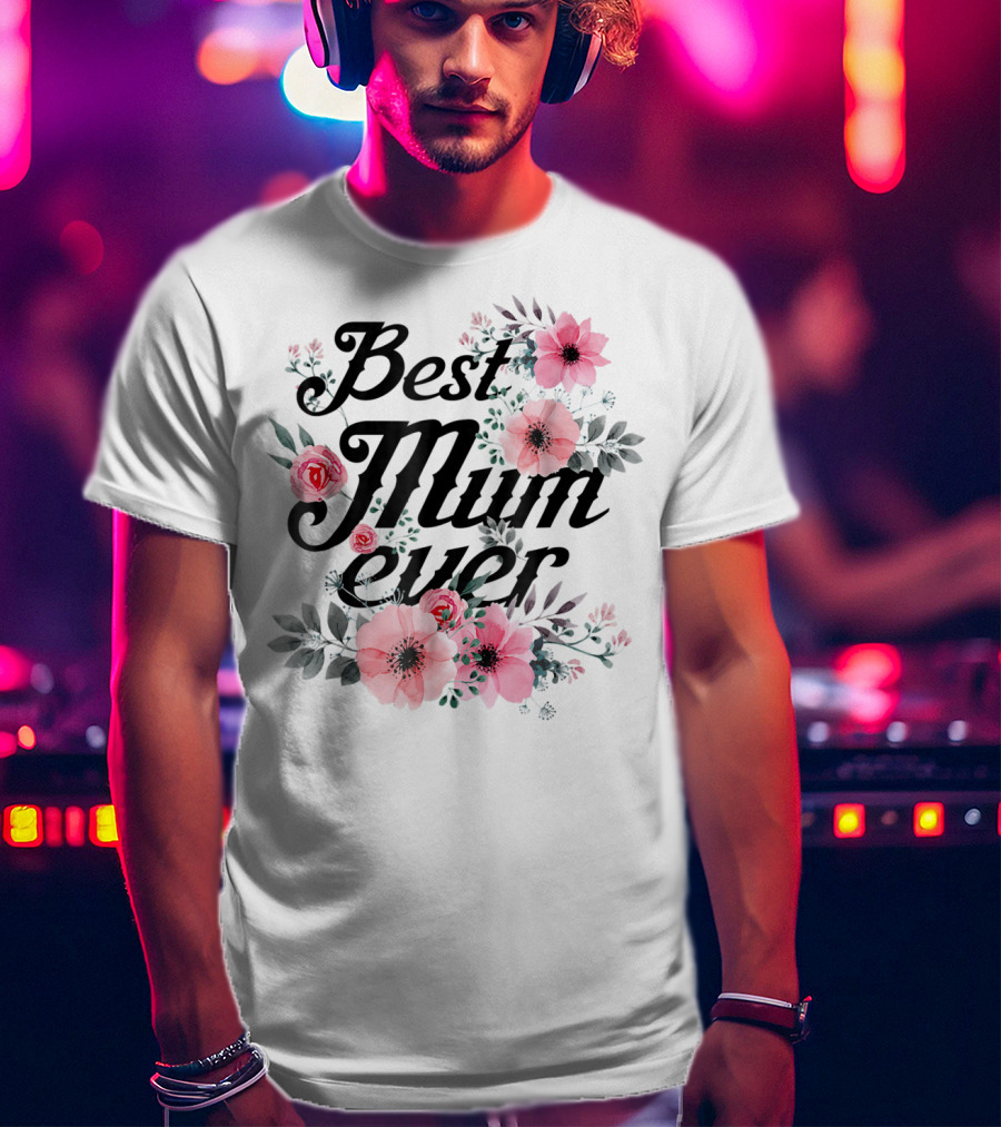 Best Mum Ever Mom Floral Roses And Anemones T-Shirt