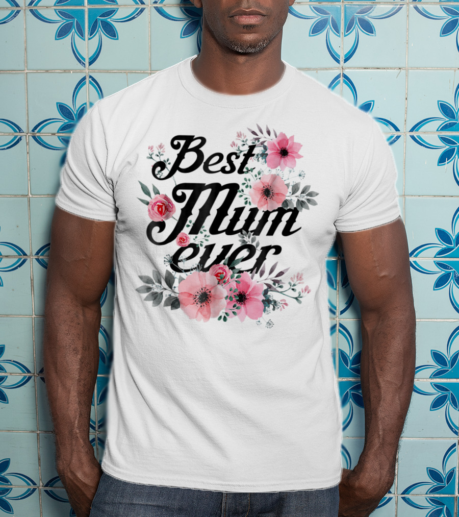 Best Mum Ever Mom Floral Roses And Anemones T-Shirt