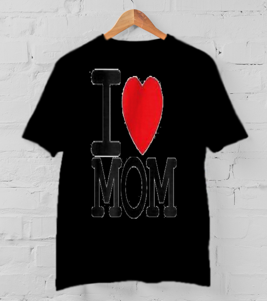 I Love Mom Best For Your Mom Happy 30 T-Shirt