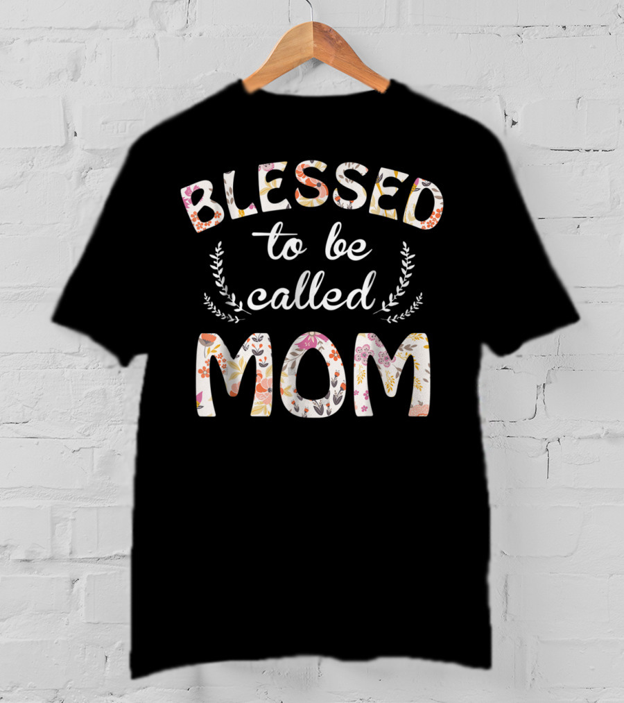 Blessed To Be Called Mom Floral T-Shirt