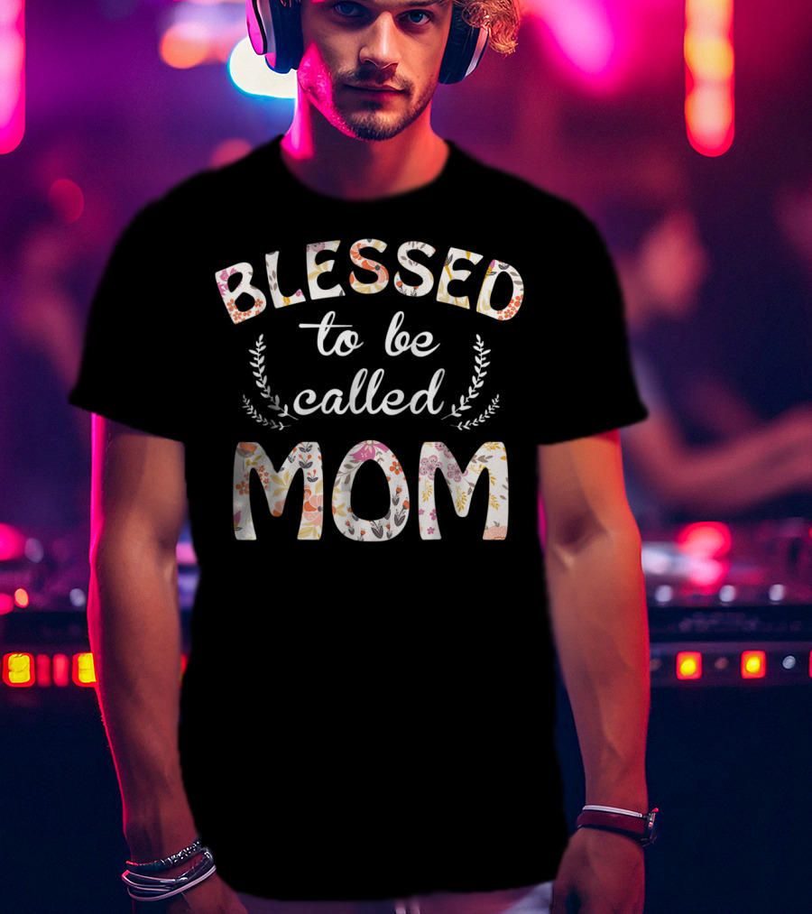 Blessed To Be Called Mom Floral T-Shirt