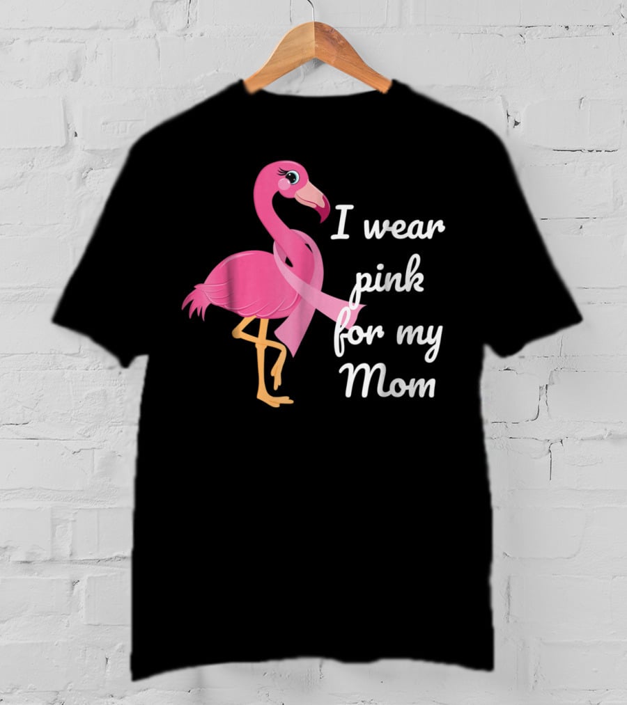 I Wear Pink For My Mom Breast Cancer Awareness Flamingo T-Shirt