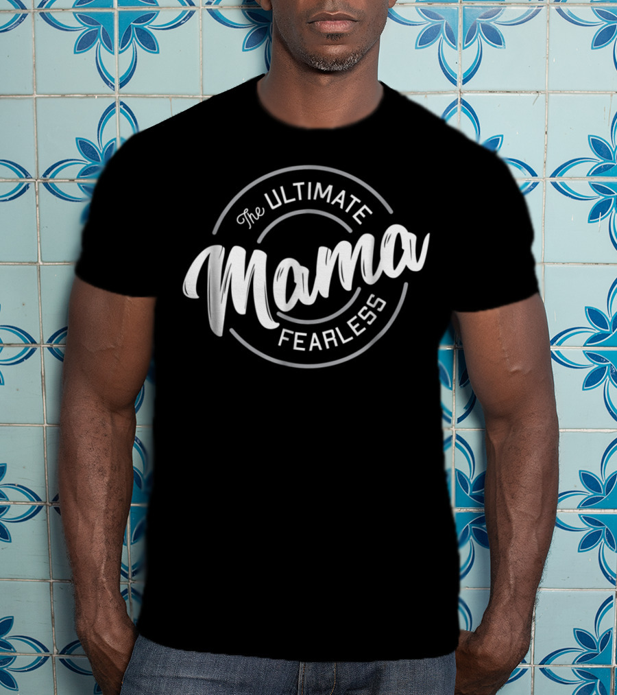 The Ultimate Fearless Mama T-Shirt