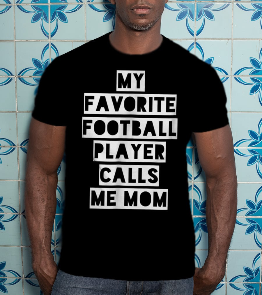 My Favorite Football Player Calls Me Mom Mama26 T-Shirt